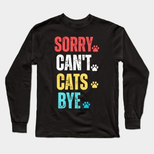 sorry can't cats bye Long Sleeve T-Shirt